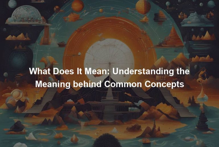 What Does It Mean: Understanding the Meaning behind Common Concepts