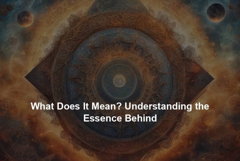 What Does It Mean? Understanding the Essence Behind