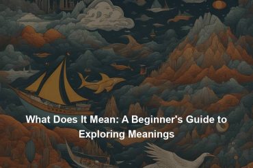 What Does It Mean: A Beginner's Guide to Exploring Meanings