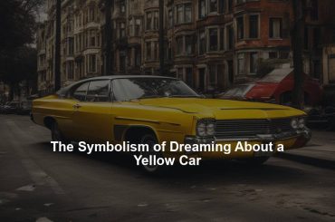 The Symbolism of Dreaming About a Yellow Car