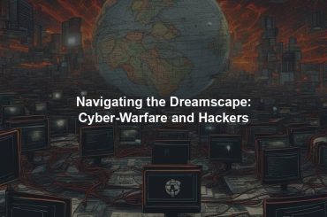 Navigating the Dreamscape: Cyber-Warfare and Hackers