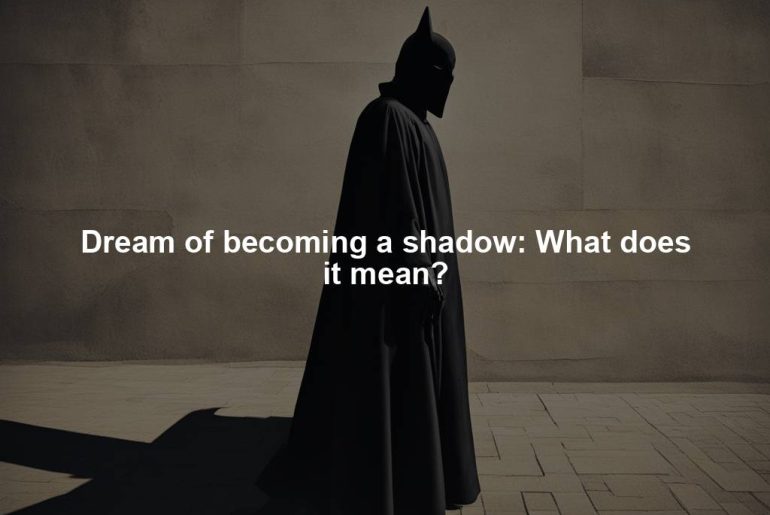 Dream of becoming a shadow: What does it mean?