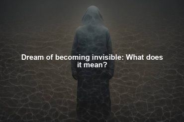 Dream of becoming invisible: What does it mean?