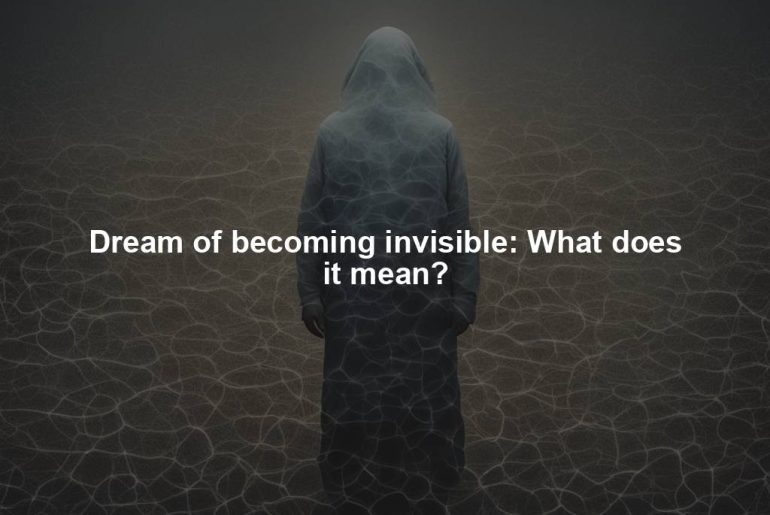 Dream of becoming invisible: What does it mean?