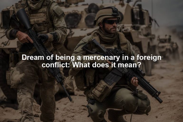 Dream of being a mercenary in a foreign conflict: What does it mean?