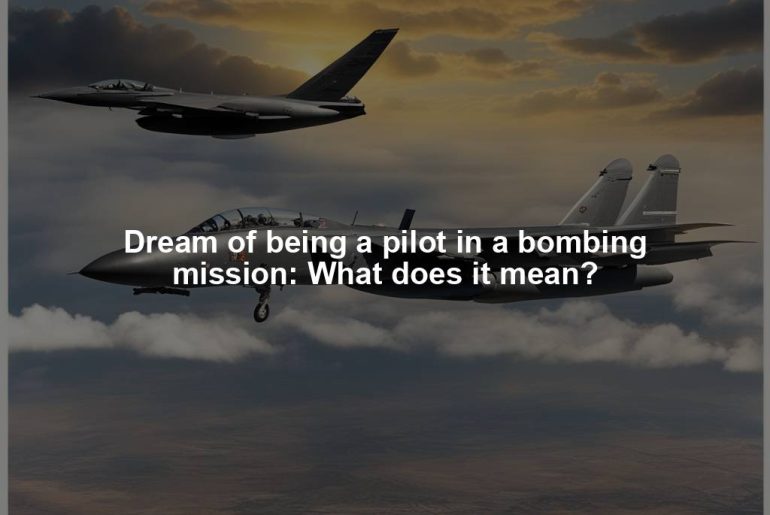 Dream of being a pilot in a bombing mission: What does it mean?