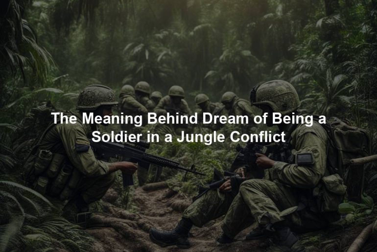 The Meaning Behind Dream of Being a Soldier in a Jungle Conflict