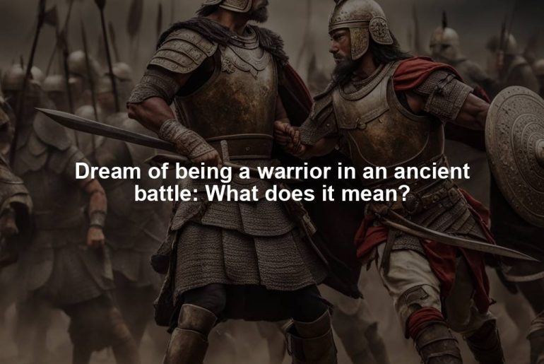 Dream of being a warrior in an ancient battle: What does it mean?