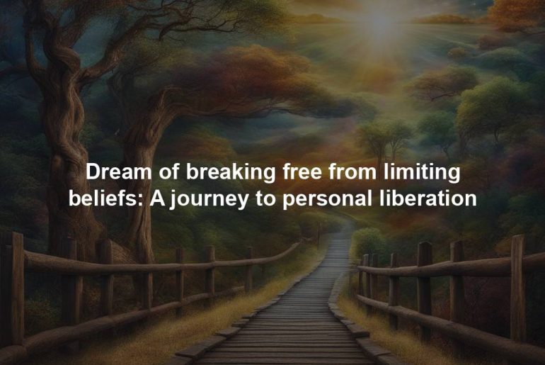 Dream of breaking free from limiting beliefs: A journey to personal liberation