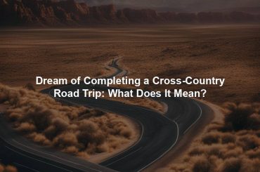 Dream of Completing a Cross-Country Road Trip: What Does It Mean?