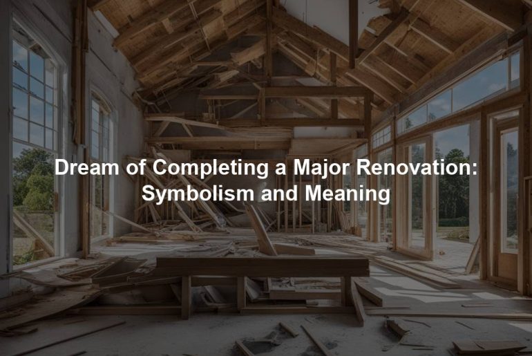 Dream of Completing a Major Renovation: Symbolism and Meaning