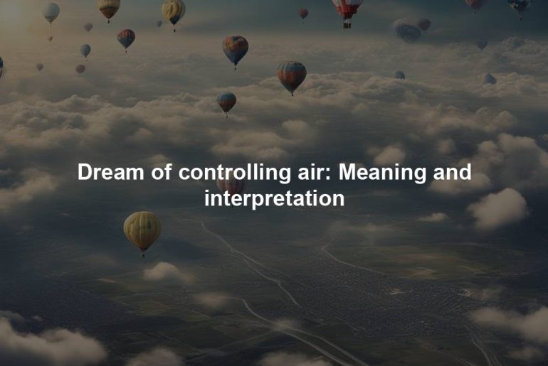 Dream of controlling air: Meaning and interpretation