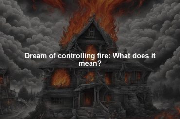 Dream of controlling fire: What does it mean?