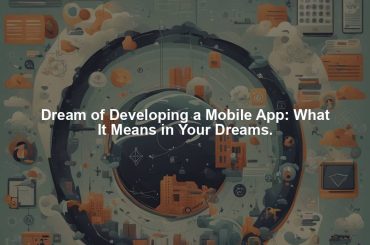 Dream of Developing a Mobile App: What It Means in Your Dreams.