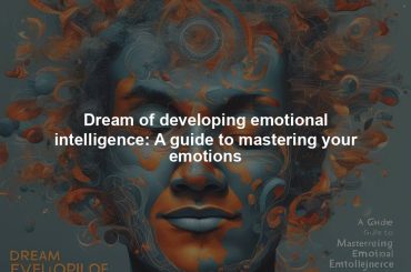 Dream of developing emotional intelligence: A guide to mastering your emotions