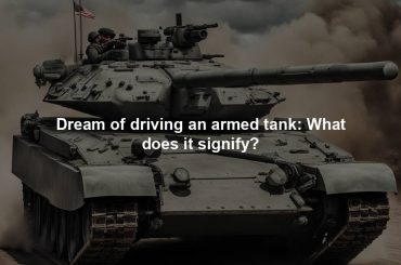 Dream of driving an armed tank: What does it signify?