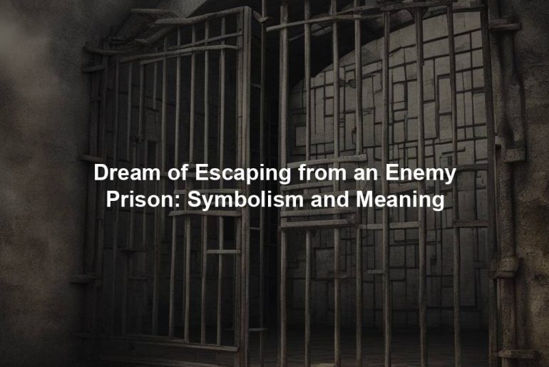 Dream of Escaping from an Enemy Prison: Symbolism and Meaning