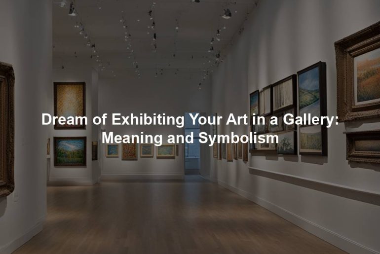 Dream of Exhibiting Your Art in a Gallery: Meaning and Symbolism