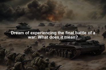 Dream of experiencing the final battle of a war: What does it mean?