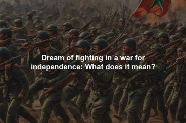 Dream of fighting in a war for independence: What does it mean?