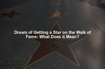 Dream of Getting a Star on the Walk of Fame: What Does it Mean?