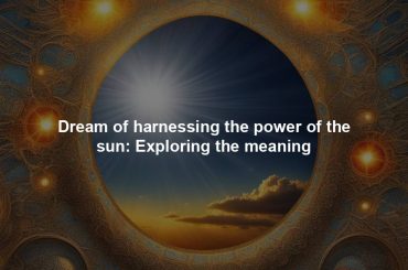 Dream of harnessing the power of the sun: Exploring the meaning