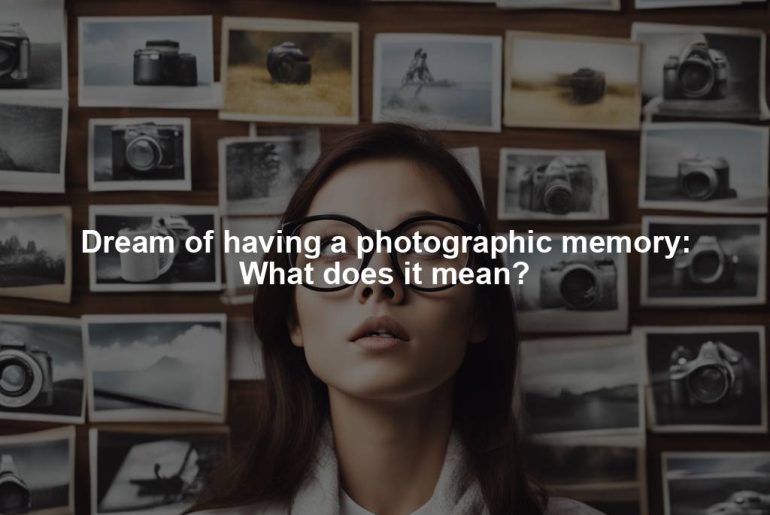 Dream of having a photographic memory: What does it mean?