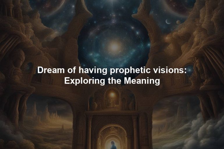 Dream of having prophetic visions: Exploring the Meaning