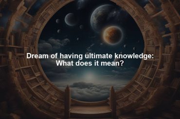 Dream of having ultimate knowledge: What does it mean?