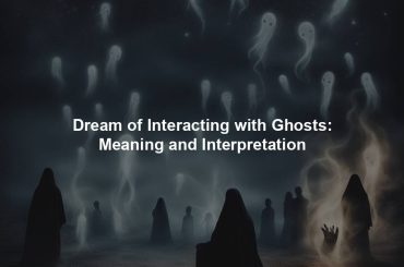 Dream of Interacting with Ghosts: Meaning and Interpretation