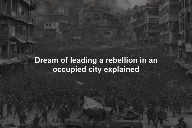 Dream of leading a rebellion in an occupied city explained