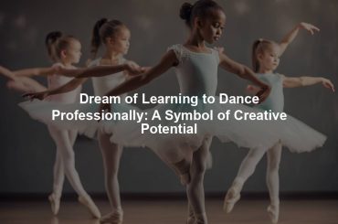 Dream of Learning to Dance Professionally: A Symbol of Creative Potential