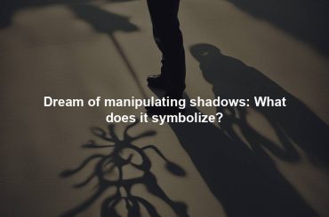 Dream of manipulating shadows: What does it symbolize?