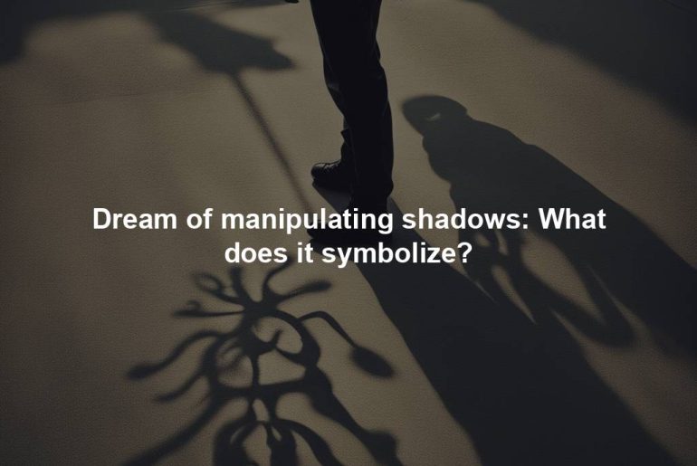 Dream of manipulating shadows: What does it symbolize?