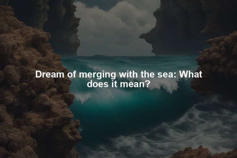 Dream of merging with the sea: What does it mean?