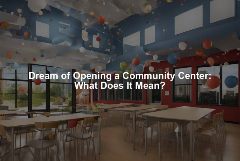 Dream of Opening a Community Center: What Does It Mean?