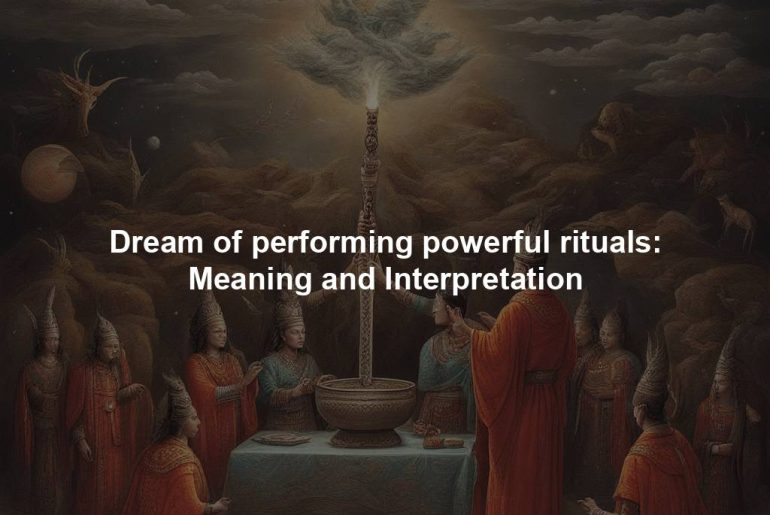 Dream of performing powerful rituals: Meaning and Interpretation