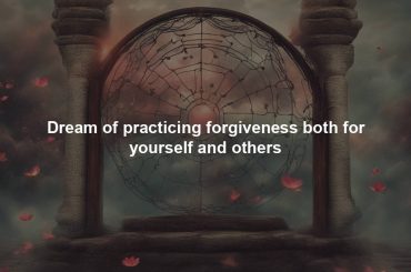 Dream of practicing forgiveness both for yourself and others