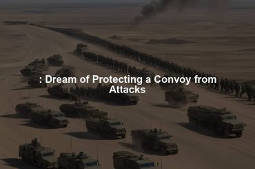 : Dream of Protecting a Convoy from Attacks
