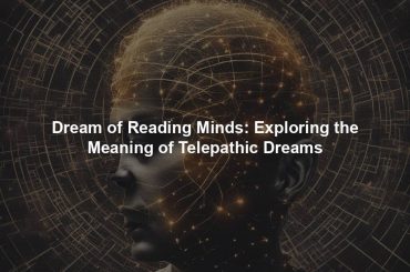 Dream of Reading Minds: Exploring the Meaning of Telepathic Dreams