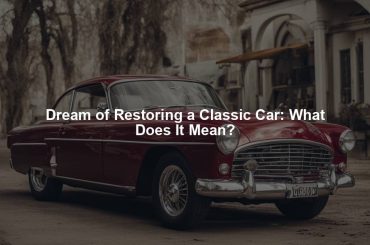 Dream of Restoring a Classic Car: What Does It Mean?