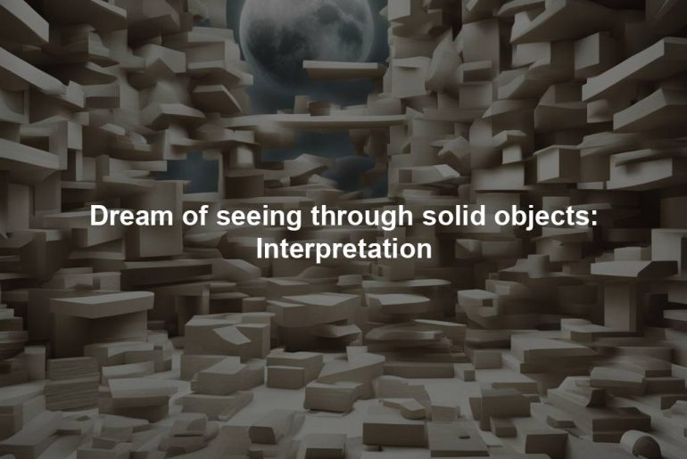 Dream of seeing through solid objects: Interpretation