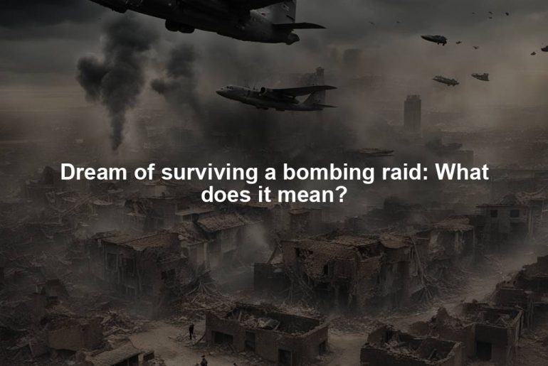 Dream of surviving a bombing raid: What does it mean?