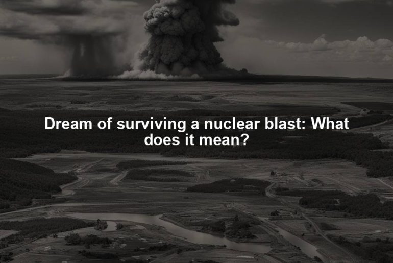 Dream of surviving a nuclear blast: What does it mean?