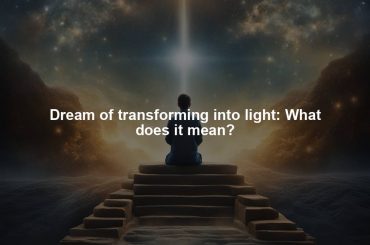 Dream of transforming into light: What does it mean?