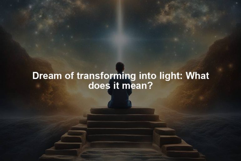 Dream of transforming into light: What does it mean?