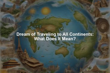 Dream of Traveling to All Continents: What Does It Mean?