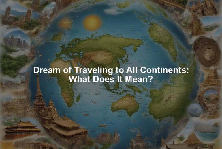 Dream of Traveling to All Continents: What Does It Mean?