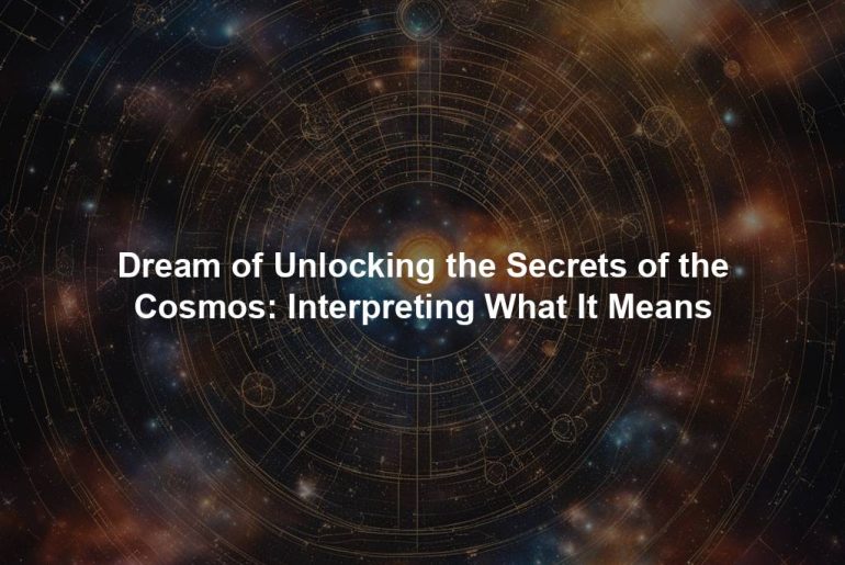 Dream of Unlocking the Secrets of the Cosmos: Interpreting What It Means