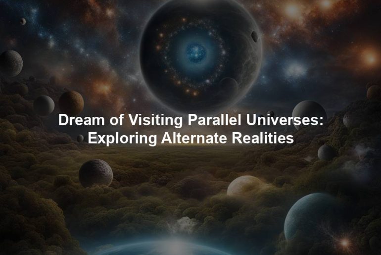 Dream of Visiting Parallel Universes: Exploring Alternate Realities